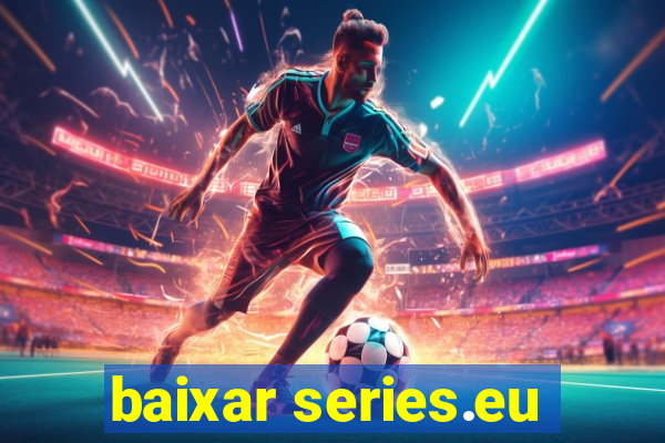 baixar series.eu